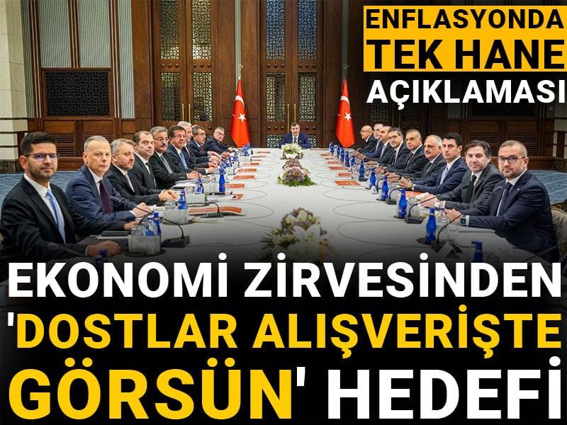 ekonomi zirvesinden dostlar alisveriste gorsun hedefi enflasyonda tek hane aciklamasi ZthJlnkg