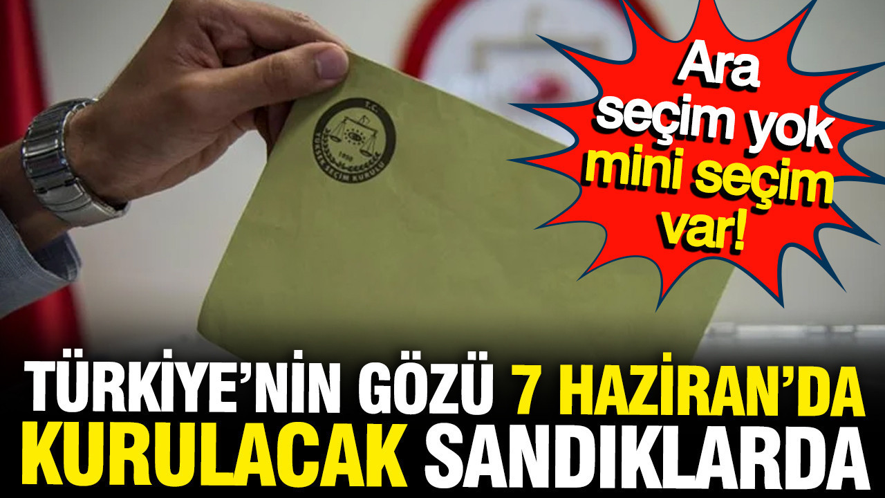 ara-secim-yok-mini-secim-var-turkiyenin-gozu-7-haziranda-kurulacak-sandikta-8RtOTMCb