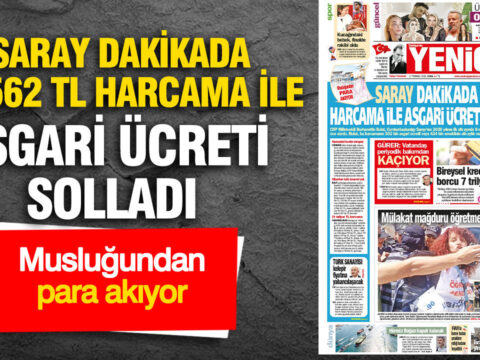 Yenicag gazetesi saray dakikada 32562 tl harcama ile asgari ucreti solladi VcilKRWI